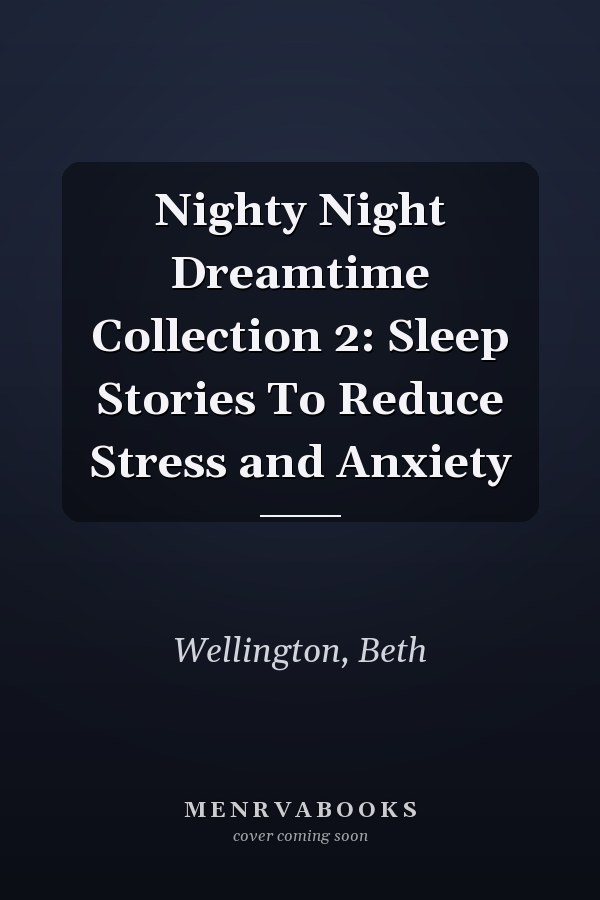 Nighty Night Dreamtime Collection 2: Sleep Stories To Reduce Stress and Anxiety
