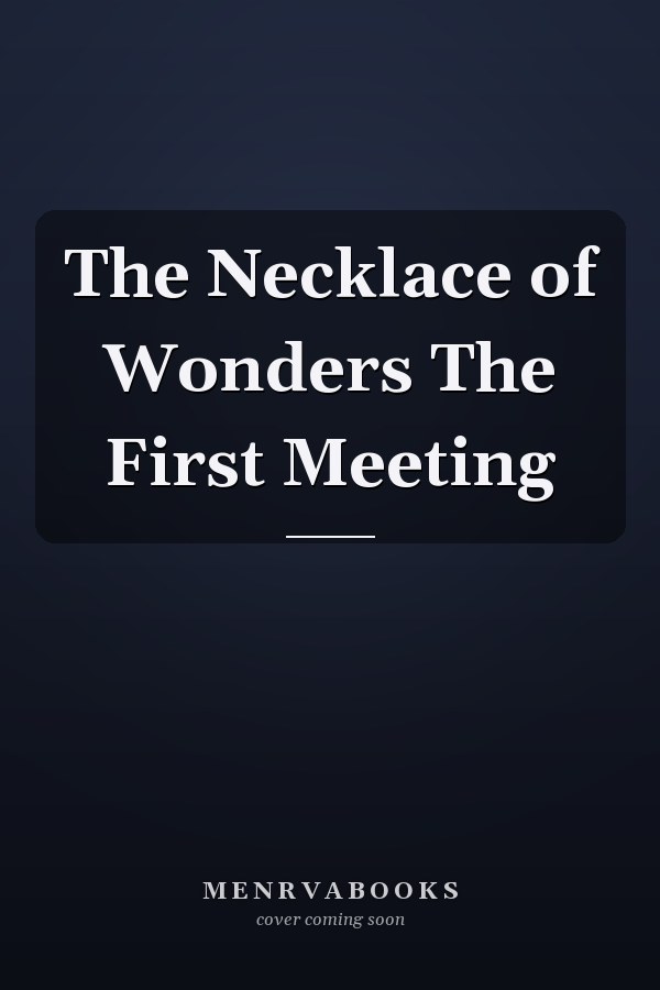 The Necklace of Wonders The First Meeting