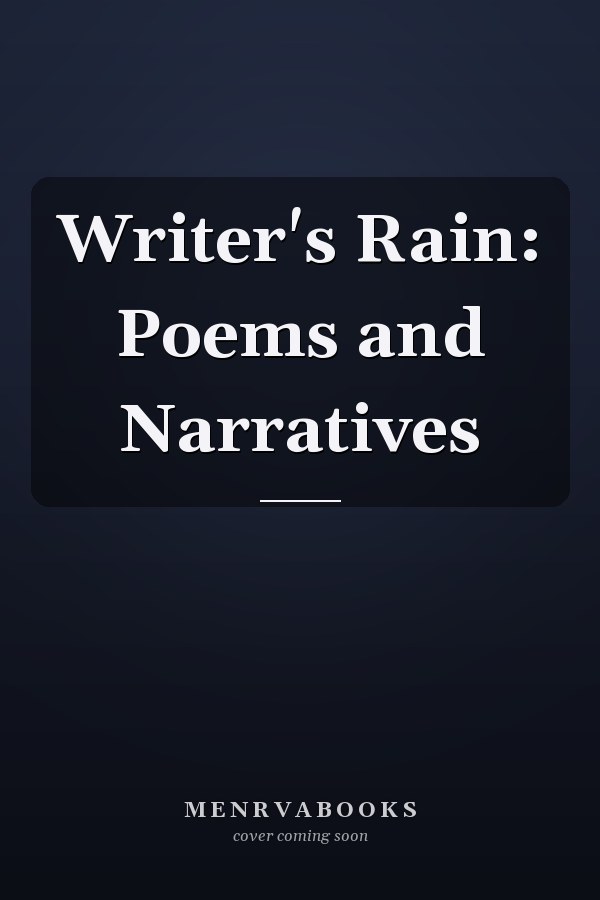 Writer's Rain: Poems and Narratives