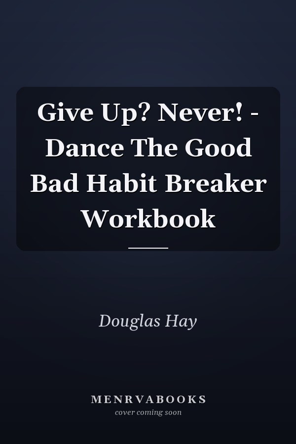 Give Up? Never! - Dance The Good Bad Habit Breaker Workbook