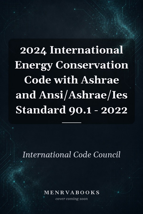 2024 International Energy Conservation Code with Ashrae and Ansi/Ashrae/Ies Standard 90.1 - 2022
