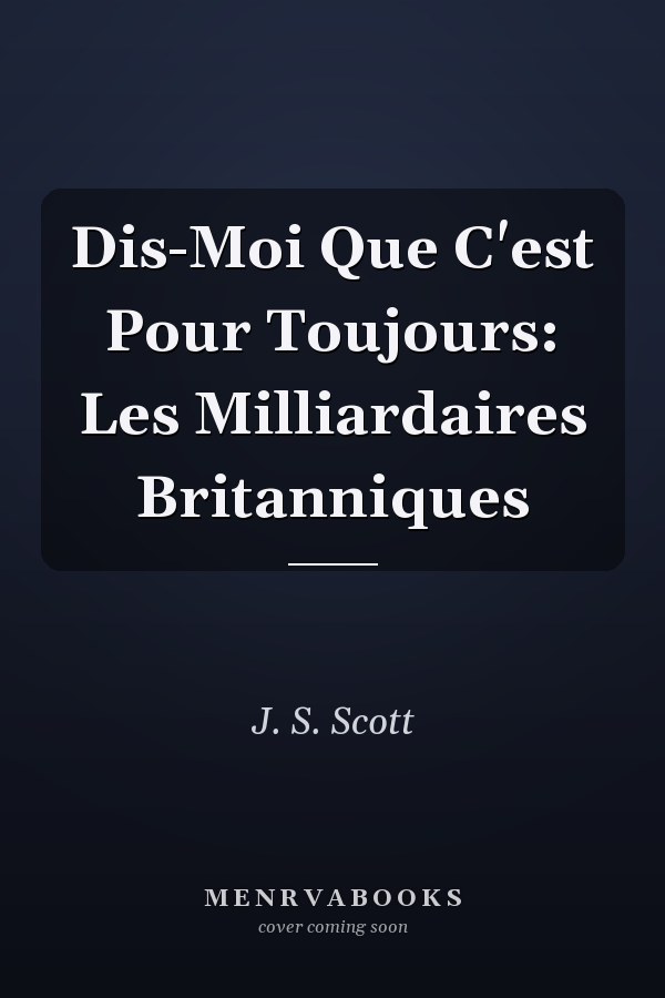 Dis-Moi Que C'est Pour Toujours: Les Milliardaires Britanniques