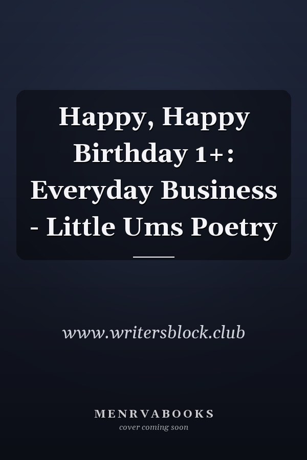 Happy, Happy Birthday 1+: Everyday Business - Little Ums Poetry