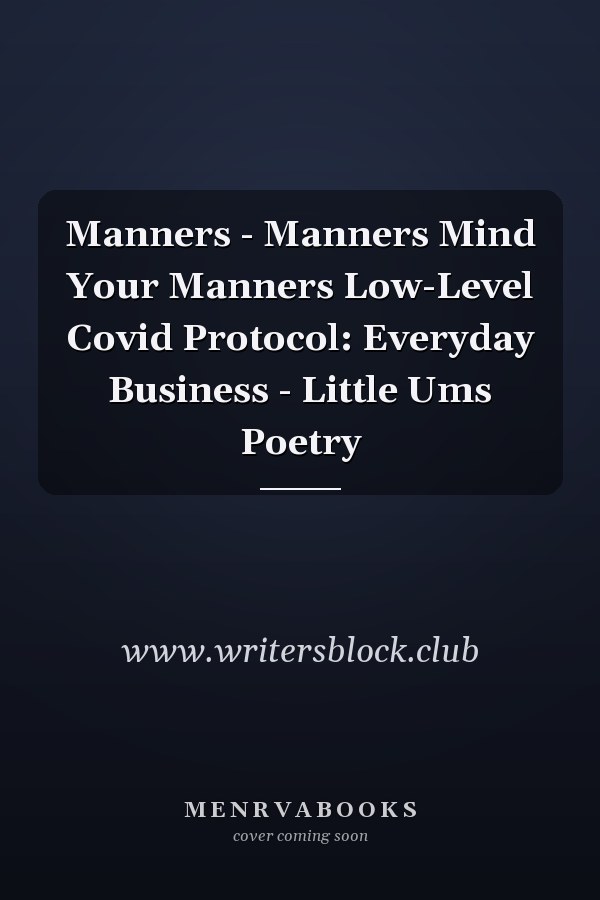 Manners - Manners Mind Your Manners Low-Level Covid Protocol: Everyday Business - Little Ums Poetry