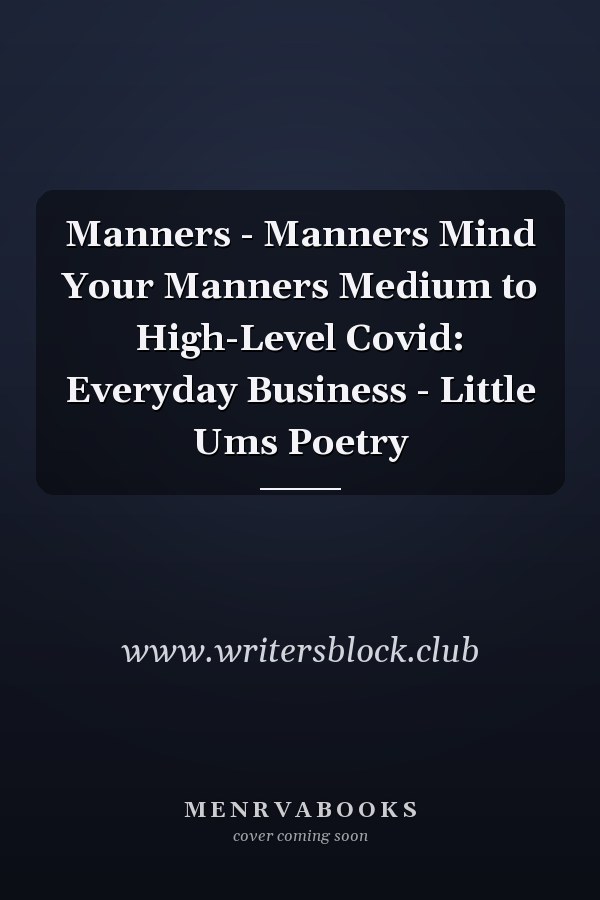 Manners - Manners Mind Your Manners Medium to High-Level Covid: Everyday Business - Little Ums Poetry