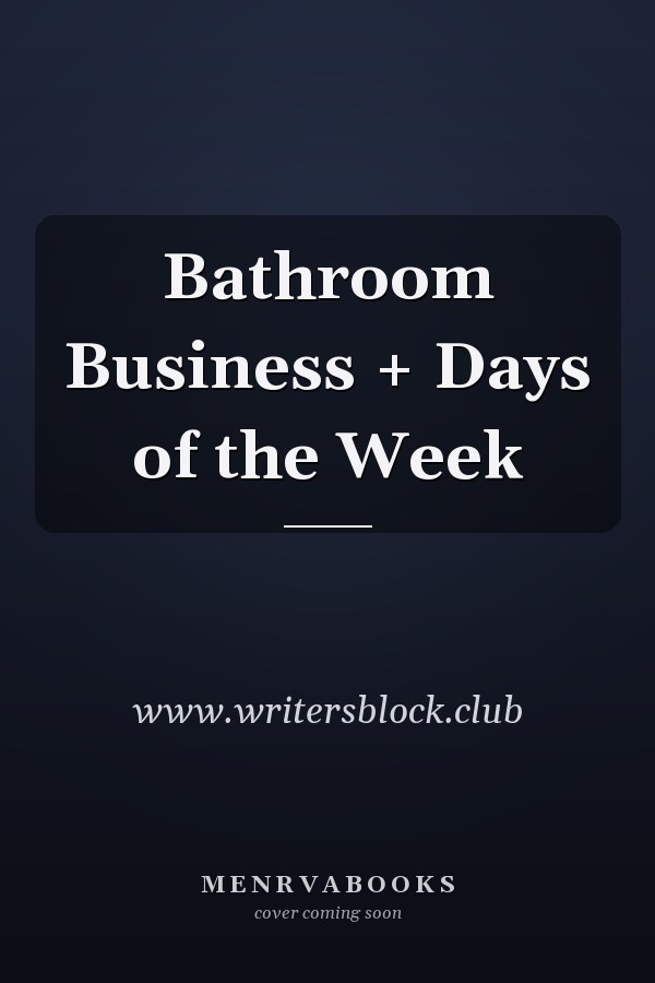 Bathroom Business + Days of the Week