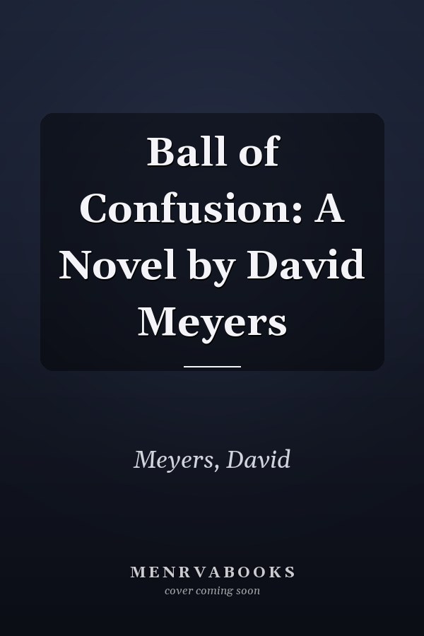 Ball of Confusion: A Novel by David Meyers