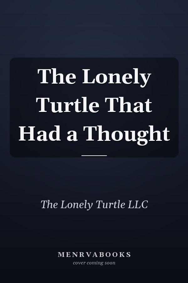 The Lonely Turtle That Had a Thought