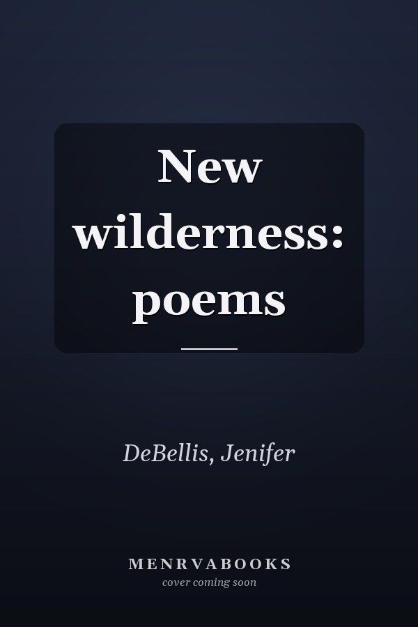 New wilderness: poems