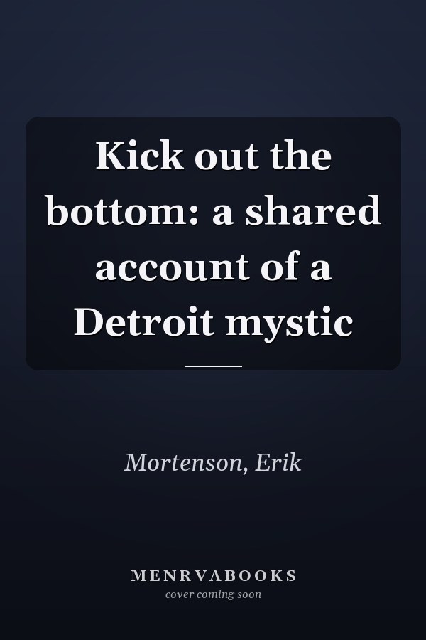 Kick out the bottom: a shared account of a Detroit mystic