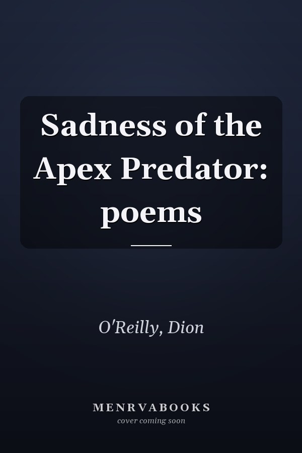 Sadness of the Apex Predator: poems