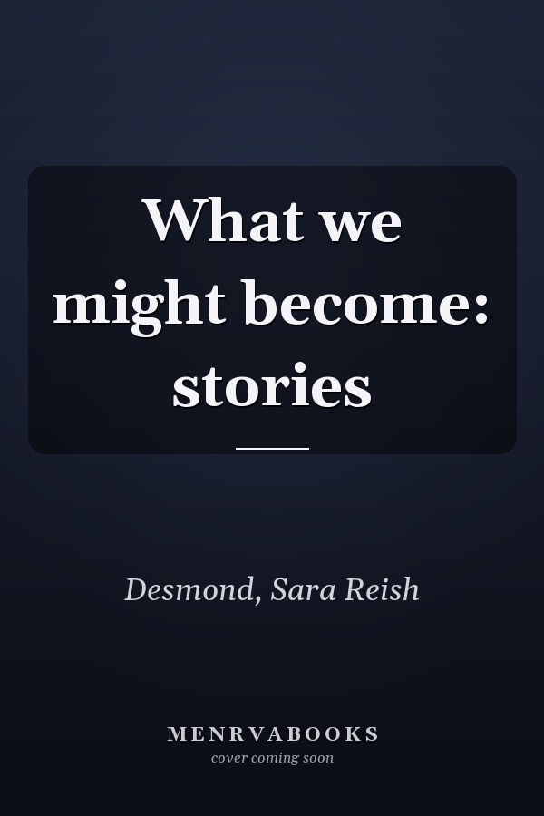 What we might become: stories