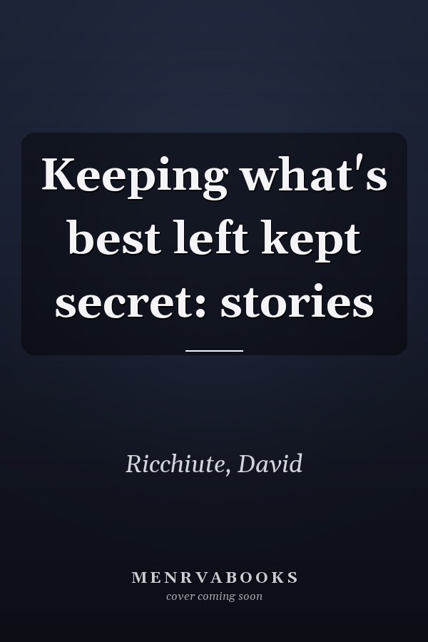 Keeping what's best left kept secret: stories