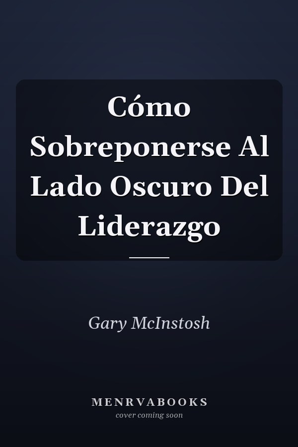 Cómo Sobreponerse Al Lado Oscuro Del Liderazgo
