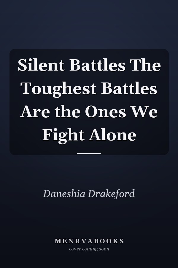 Silent Battles The Toughest Battles Are the Ones We Fight Alone