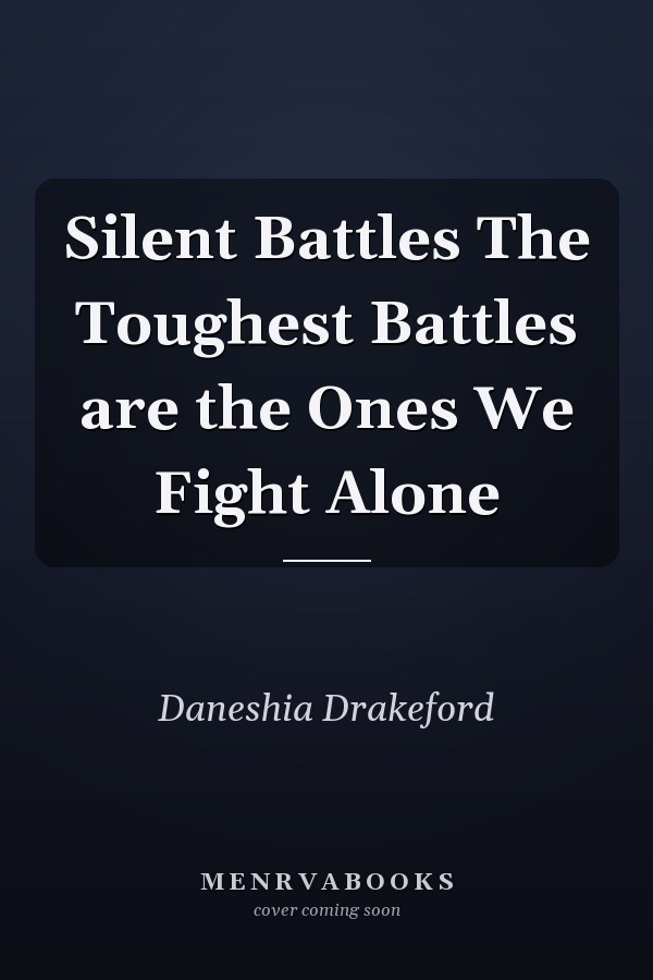 Silent Battles The Toughest Battles are the Ones We Fight Alone