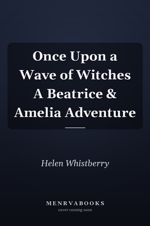 Once Upon a Wave of Witches A Beatrice & Amelia Adventure