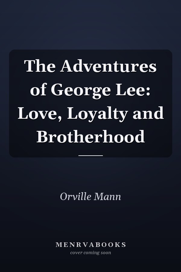 The Adventures of George Lee: Love, Loyalty and Brotherhood