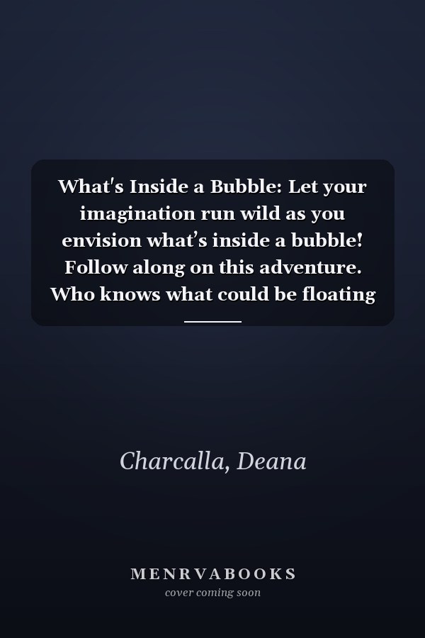 What's Inside a Bubble: Let your imagination run wild as you envision what’s inside a bubble! Follow along on this adventure. Who knows what could be floating inside?