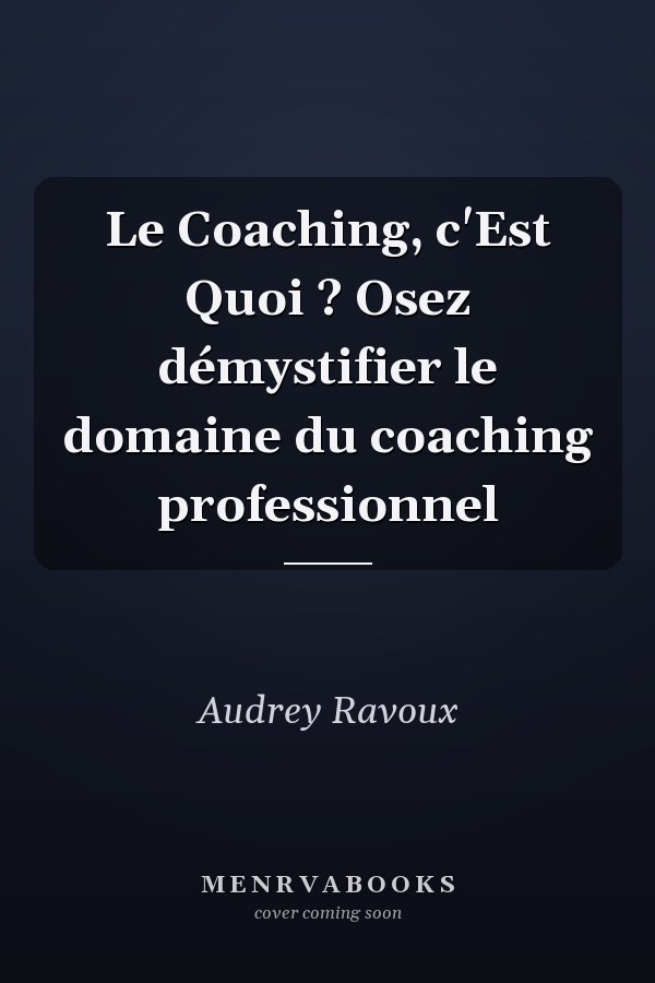 Le Coaching, c'Est Quoi ? Osez démystifier le domaine du coaching professionnel