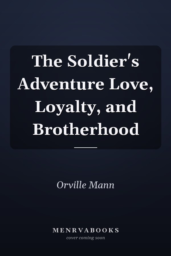 The Soldier's Adventure Love, Loyalty, and Brotherhood