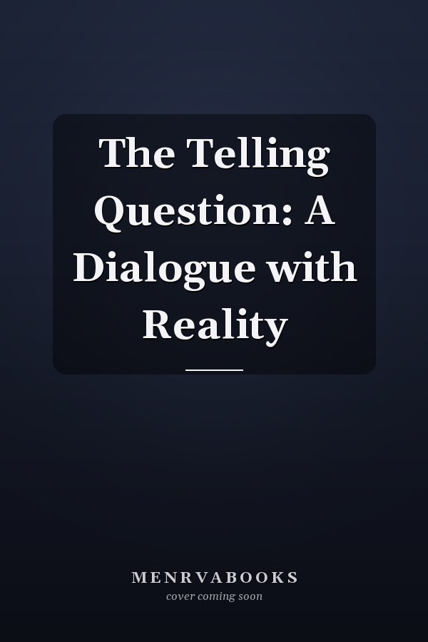 The Telling Question: A Dialogue with Reality