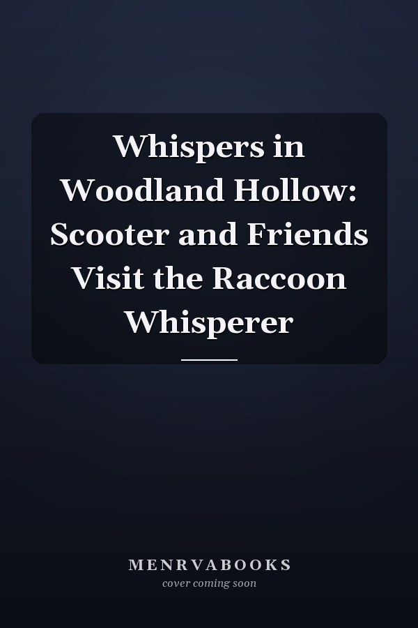 Whispers in Woodland Hollow: Scooter and Friends Visit the Raccoon Whisperer
