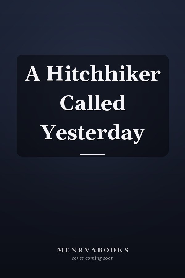 A Hitchhiker Called Yesterday