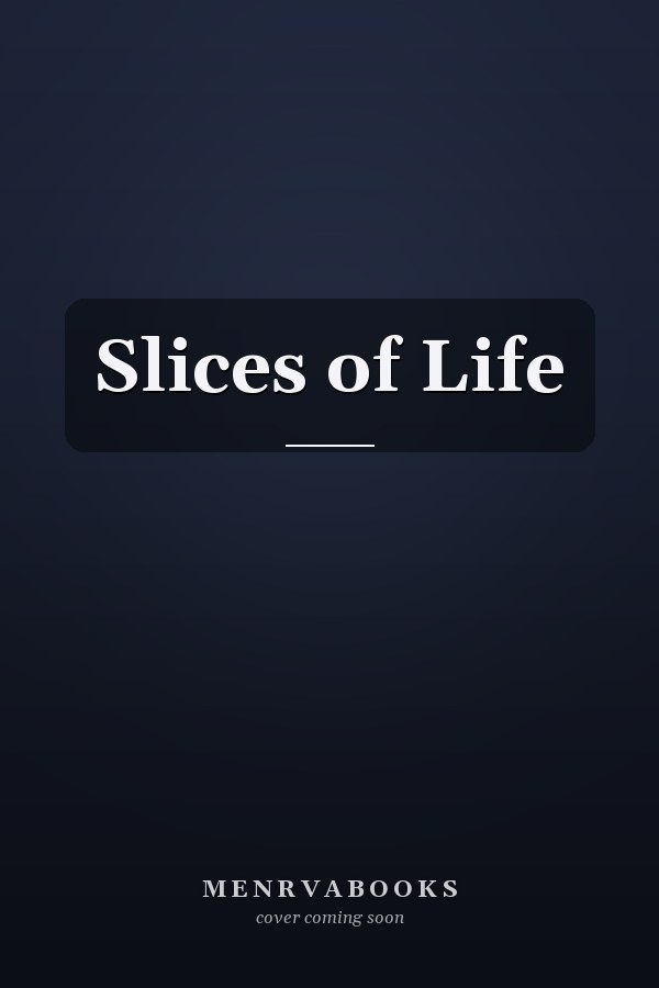 Slices of Life