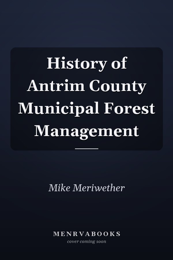 History of Antrim County Municipal Forest Management