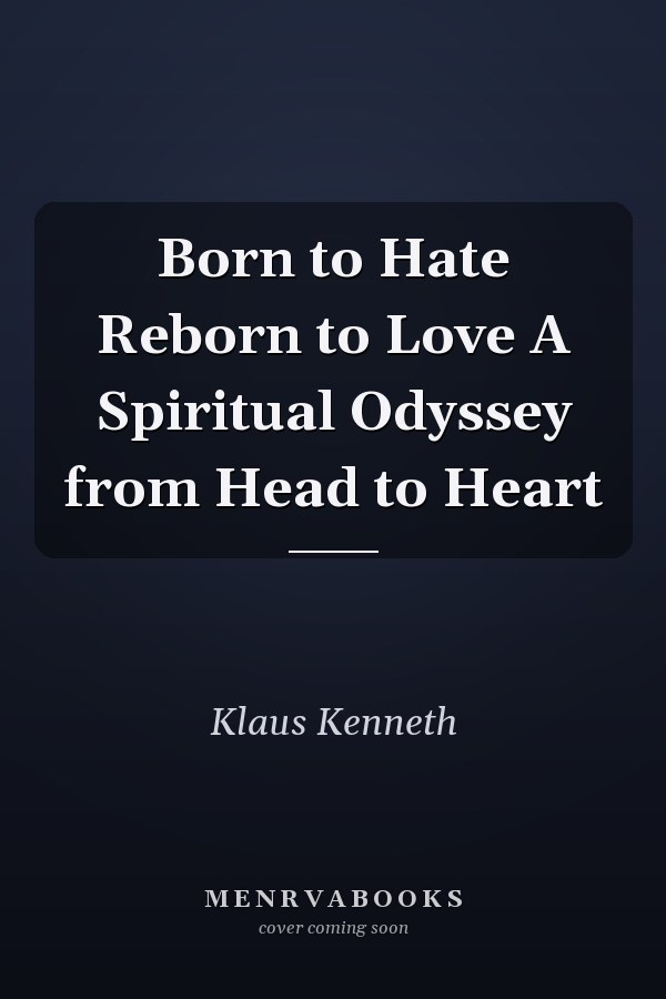 Born to Hate Reborn to Love A Spiritual Odyssey from Head to Heart