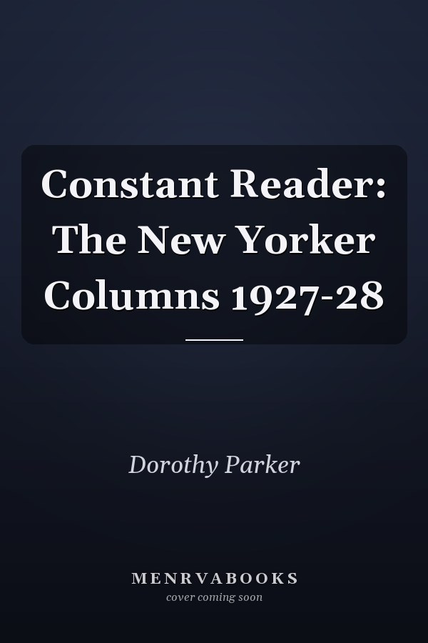 Constant Reader: The New Yorker Columns 1927-28