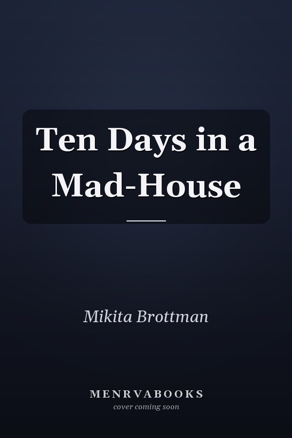 Ten Days in a Mad-House