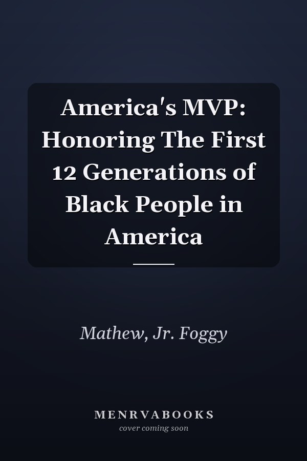 America's MVP: Honoring The First 12 Generations of Black People in America
