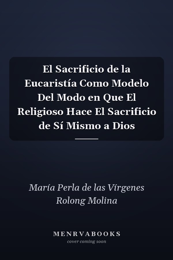 El Sacrificio de la Eucaristía Como Modelo Del Modo en Que El Religioso Hace El Sacrificio de Sí Mismo a Dios