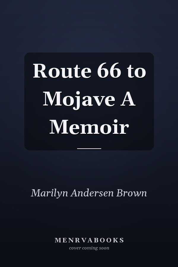 Route 66 to Mojave A Memoir