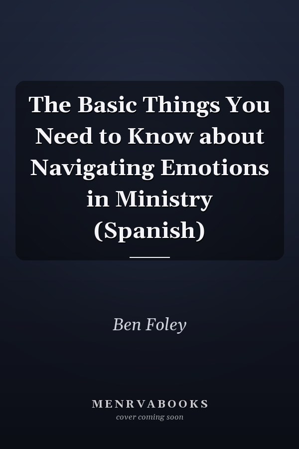 The Basic Things You Need to Know about Navigating Emotions in Ministry (Spanish)