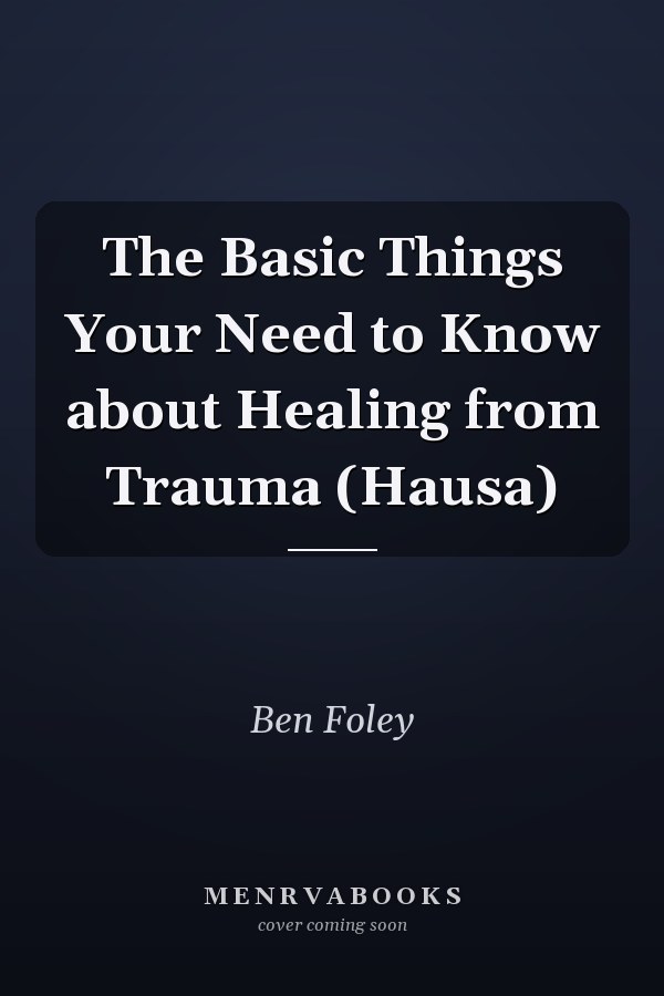 The Basic Things Your Need to Know about Healing from Trauma (Hausa)