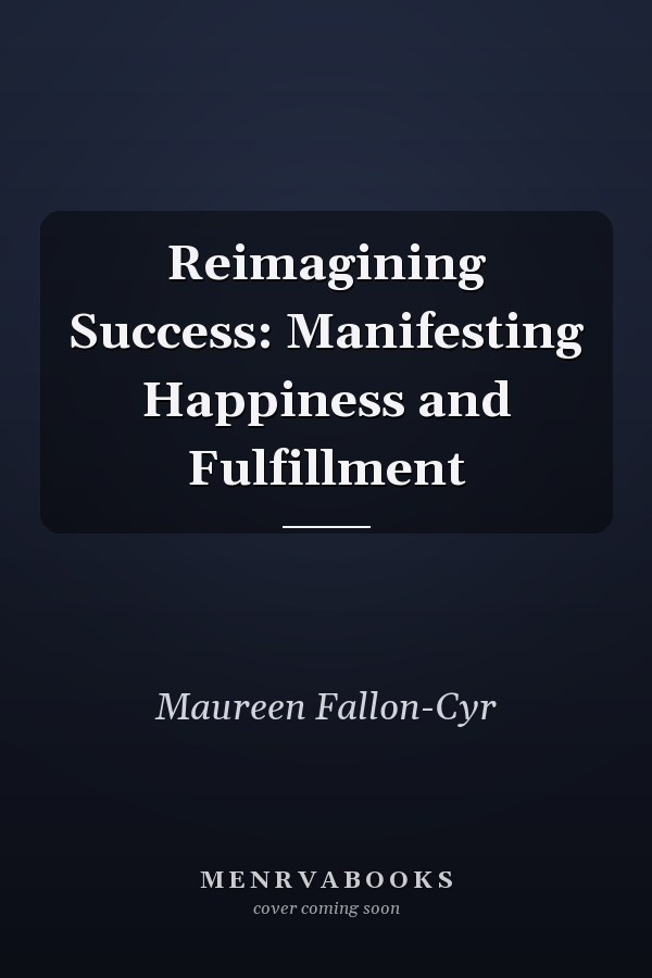 Reimagining Success: Manifesting Happiness and Fulfillment
