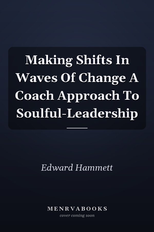 Making Shifts In Waves Of Change A Coach Approach To Soulful-Leadership