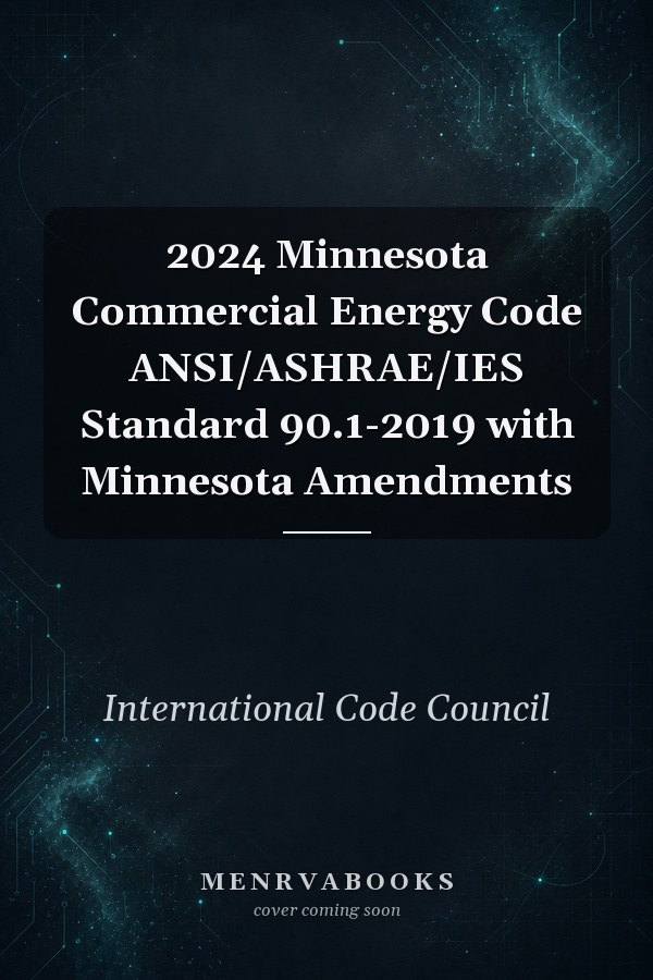 2024 Minnesota Commercial Energy Code ANSI/ASHRAE/IES Standard 90.1-2019 with Minnesota Amendments