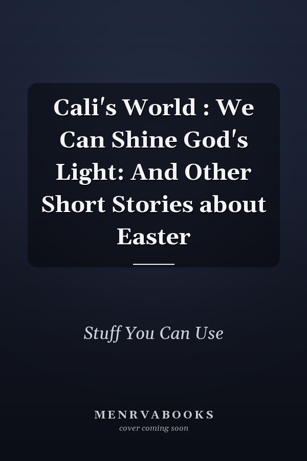 Cali's World : We Can Shine God's Light: And Other Short Stories about Easter
