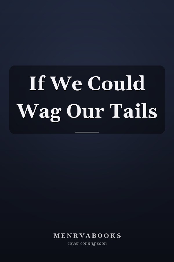 If We Could Wag Our Tails