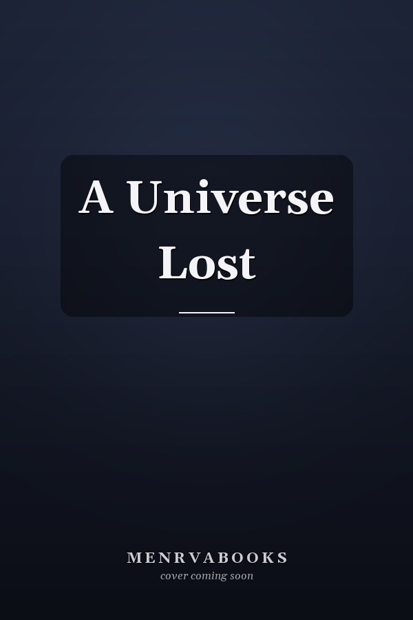 A Universe Lost