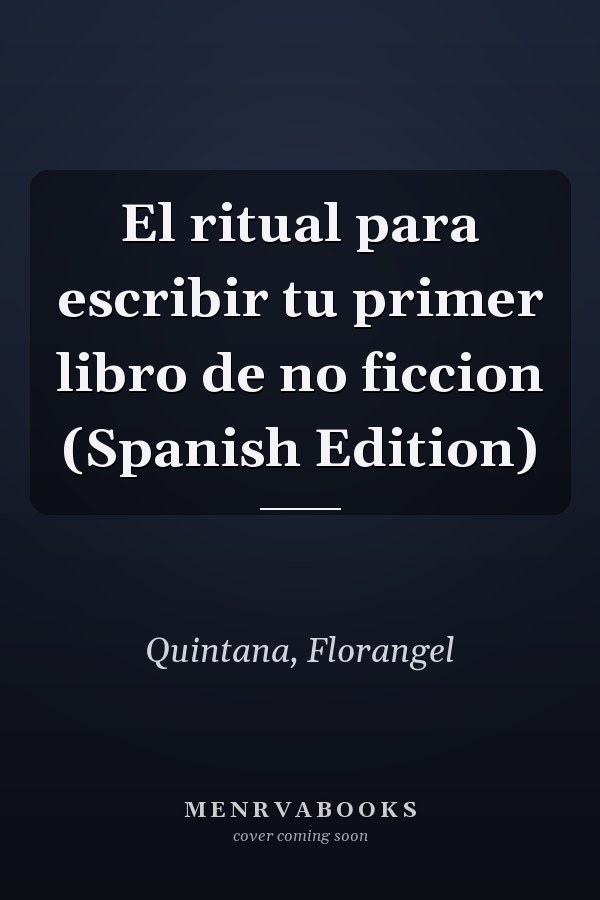 El ritual para escribir tu primer libro de no ficcion (Spanish Edition)