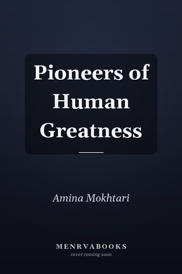 Pioneers of Human Greatness