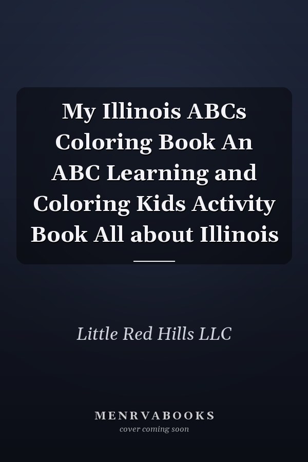 My Illinois ABCs Coloring Book An ABC Learning and Coloring Kids Activity Book All about Illinois