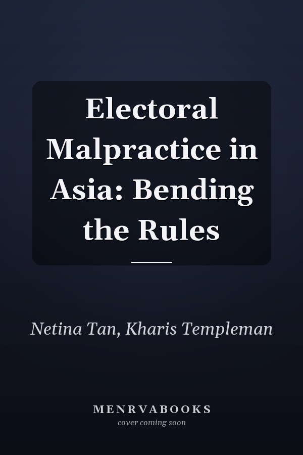 Electoral Malpractice in Asia: Bending the Rules