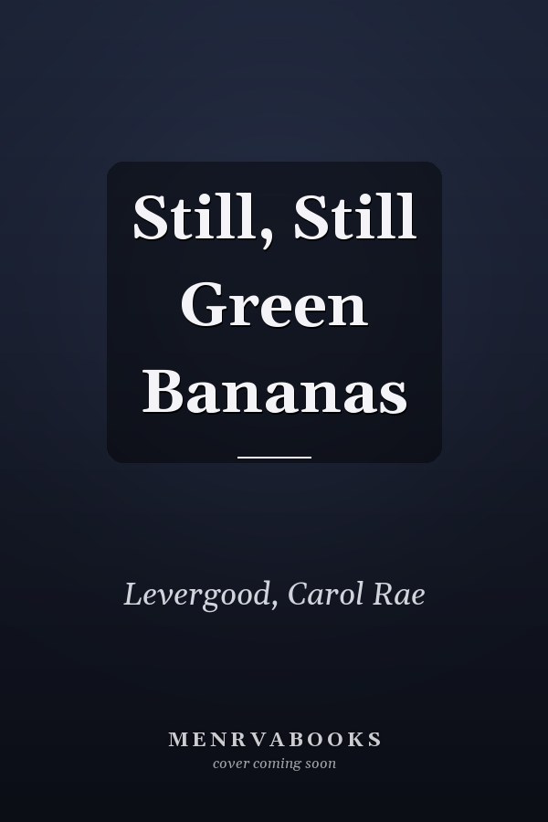 Still, Still Green Bananas