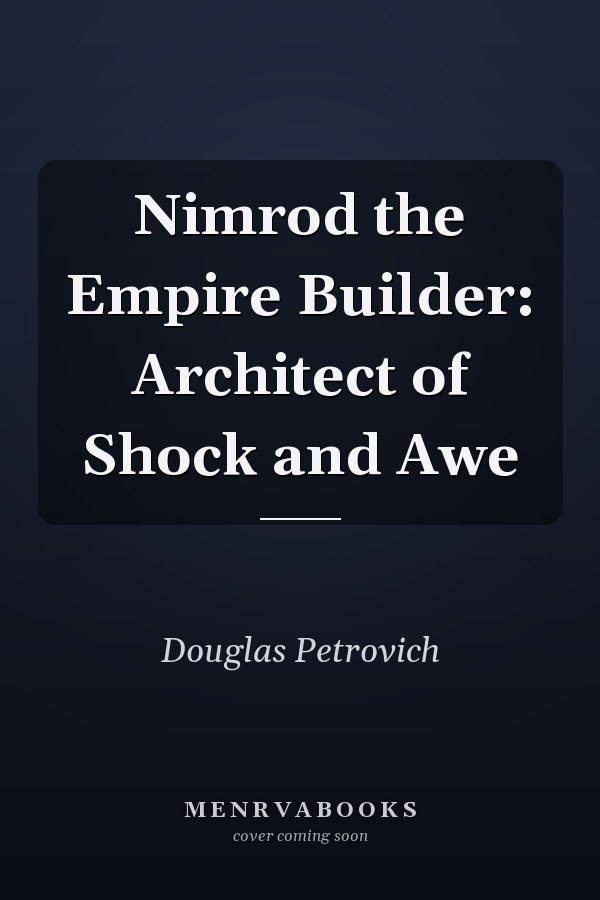 Nimrod the Empire Builder: Architect of Shock and Awe
